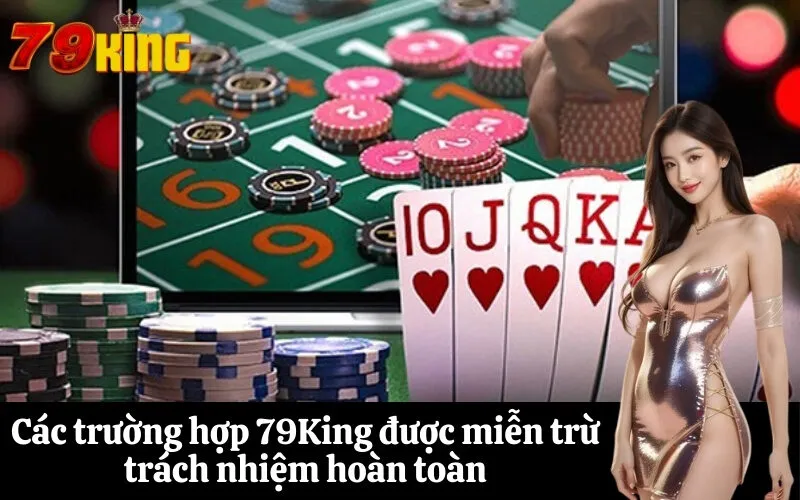 Các trường hợp 79King được miễn trừ trách nhiệm hoàn toàn