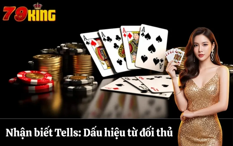 Nhận biết Tells Dấu hiệu từ đối thủ