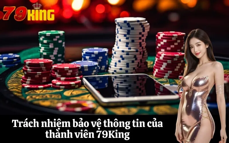 Trách nhiệm bảo vệ thông tin của thành viên 79King